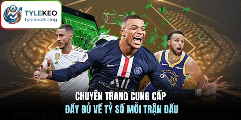 Chuyên trang cung cấp đầy đủ về tỷ số mỗi trận đấu