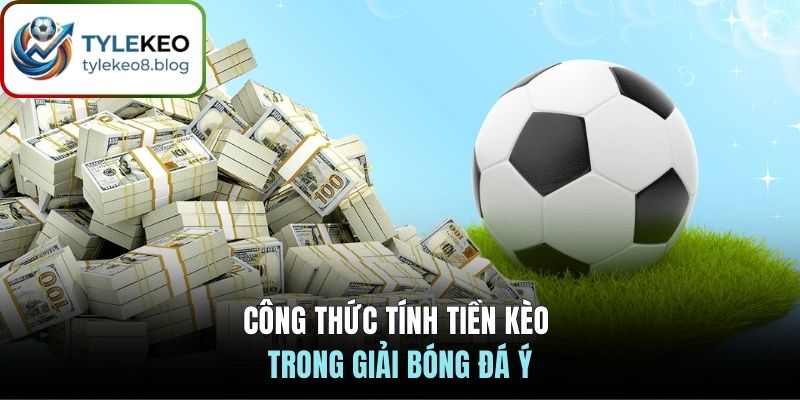 Công thức tính tiền kèo bóng đá Ý