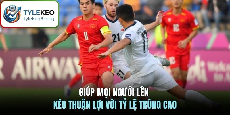 Giúp mọi người lên kèo thuận lợi với tỷ lệ trúng cao