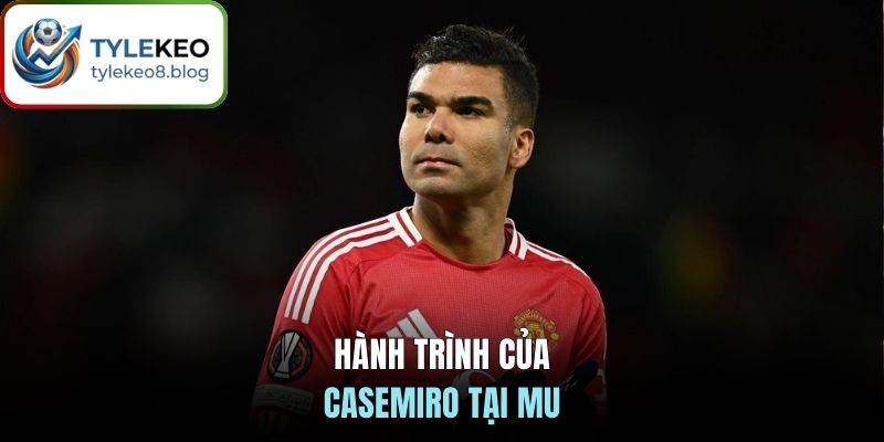 Hành trình của Casemiro tại MU