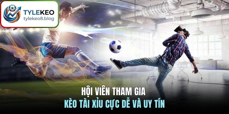 Hội viên tham gia kèo tài xỉu cực dễ và uy tín