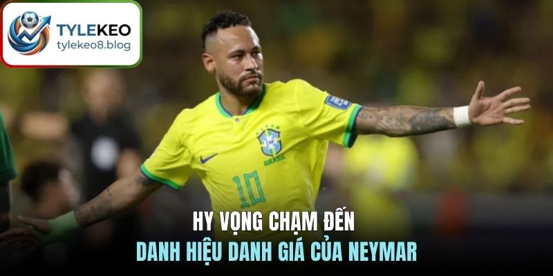 Hy vọng chạm đến danh hiệu danh giá của Neymar
