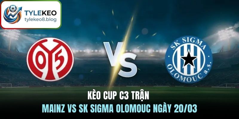Kèo cup C3 trận Mainz vs SK Sigma Olomouc ngày 20/03