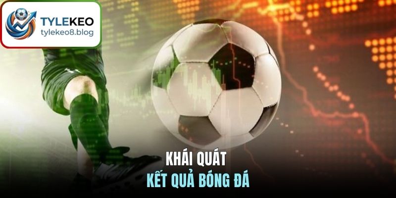 Khái quát kết quả bóng đá