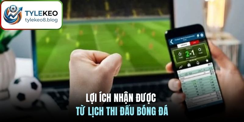 Lợi ích nhận được từ lịch thi đấu bóng đá