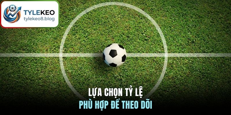 Lựa chọn tỷ lệ phù hợp để theo dõi