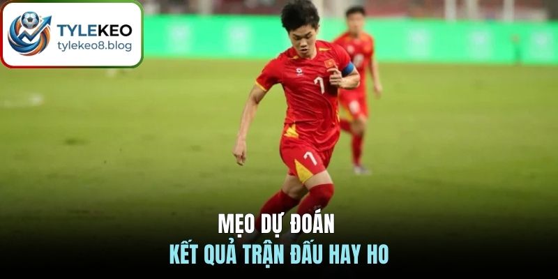 Mẹo dự đoán kết quả trận đấu hay ho