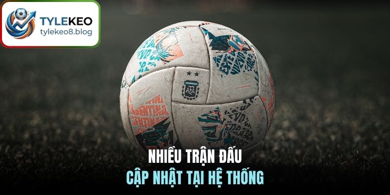 Nhiều trận đấu cập nhật tại hệ thống