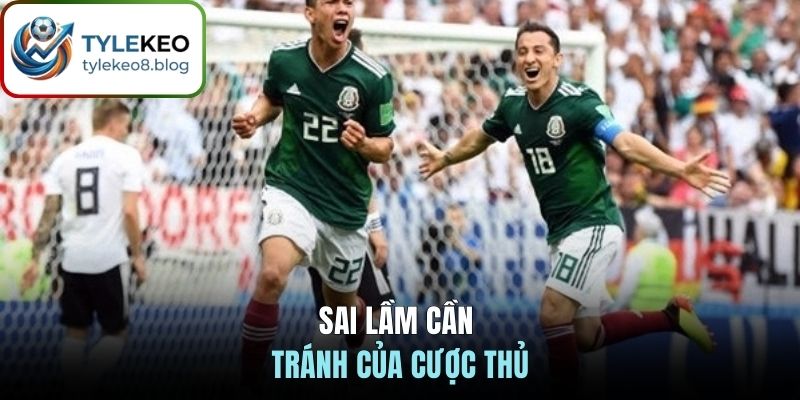 Sai lầm cần tránh của cược thủ