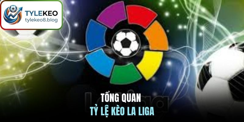 Tổng quan tỷ lệ kèo La Liga