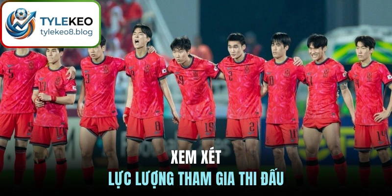 Xem xét lực lượng tham gia thi đấu